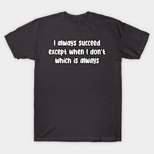 I Always Succeed T-Shirt